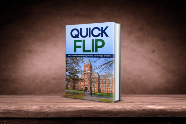Quick Flip: Real Estate Wholesaling Secrets for College Students